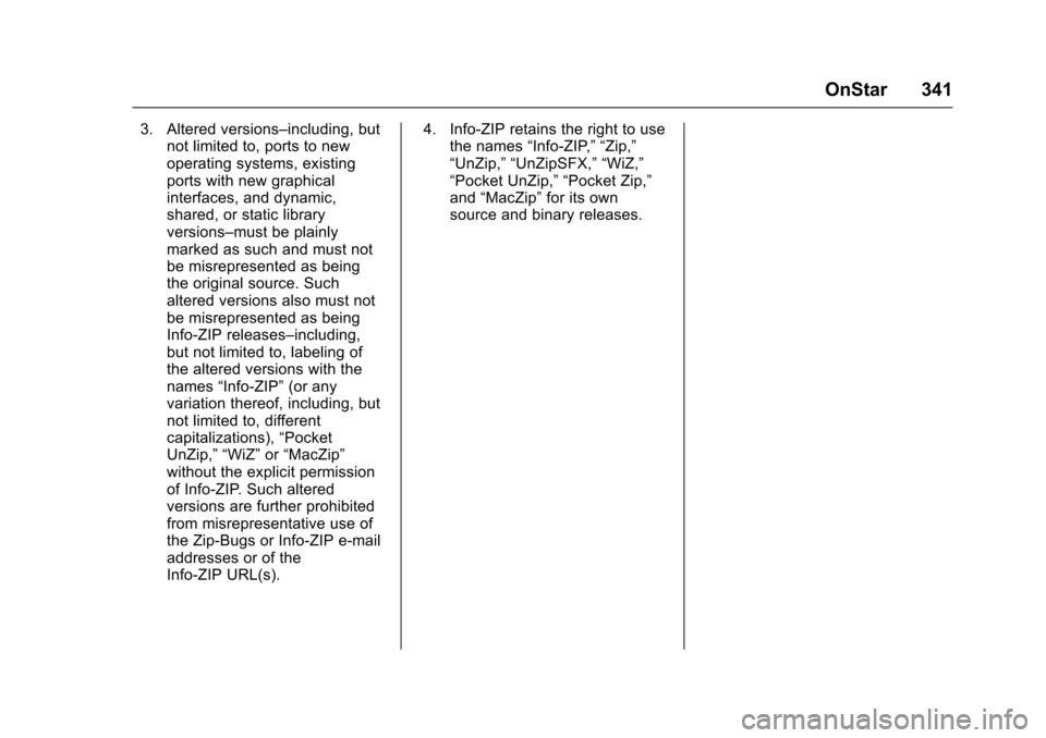 CHEVROLET SONIC 2016 2.G Owners Manual Chevrolet Sonic Owner Manual (GMNA-Localizing-U.S/Canada-9085902) -
2016 - CRC - 5/27/15
OnStar 341
3. Altered versions–including, butnot limited to, ports to new
operating systems, existing
ports w