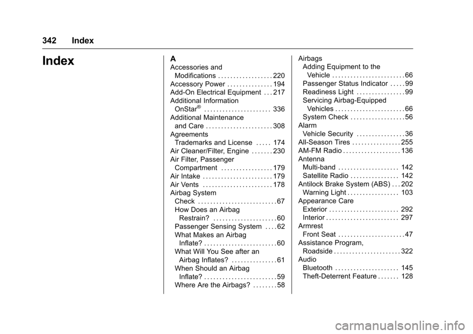 CHEVROLET SONIC 2016 2.G Owners Manual Chevrolet Sonic Owner Manual (GMNA-Localizing-U.S/Canada-9085902) -
2016 - CRC - 5/27/15
342 Index
IndexA
Accessories andModifications . . . . . . . . . . . . . . . . . . 220
Accessory Power . . . . .