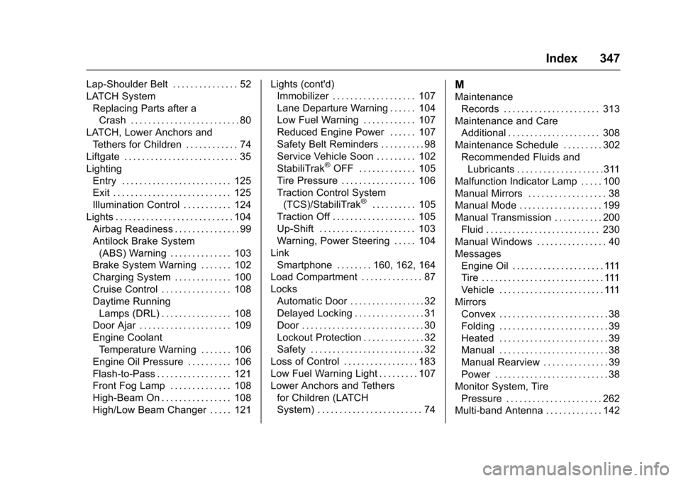 CHEVROLET SONIC 2016 2.G Owners Manual Chevrolet Sonic Owner Manual (GMNA-Localizing-U.S/Canada-9085902) -
2016 - CRC - 5/27/15
Index 347
Lap-Shoulder Belt . . . . . . . . . . . . . . . 52
LATCH SystemReplacing Parts after aCrash . . . . .