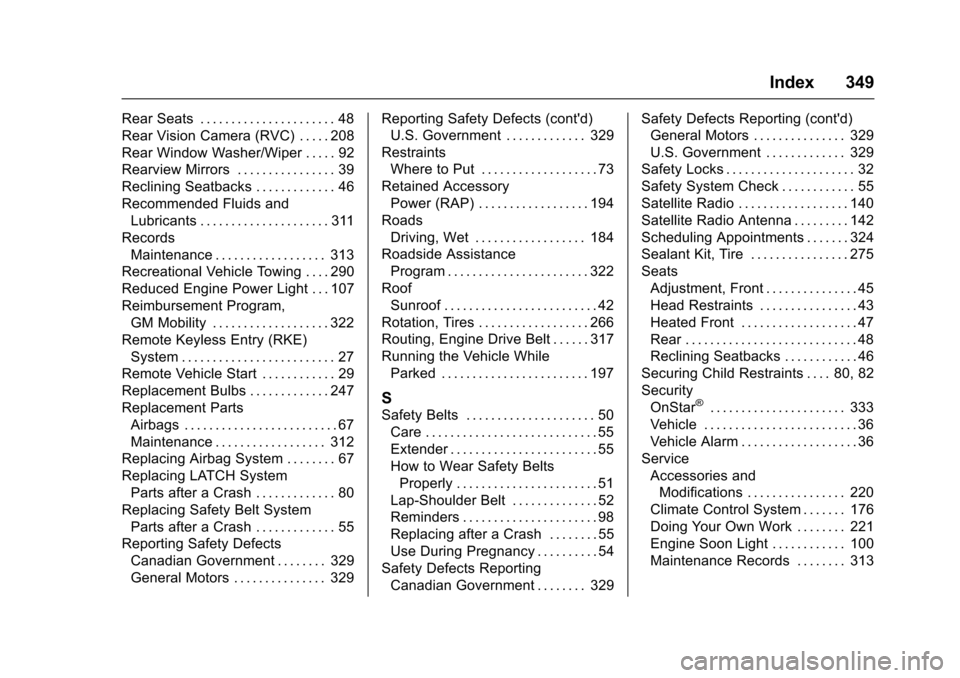 CHEVROLET SONIC 2016 2.G Owners Manual Chevrolet Sonic Owner Manual (GMNA-Localizing-U.S/Canada-9085902) -
2016 - CRC - 5/27/15
Index 349
Rear Seats . . . . . . . . . . . . . . . . . . . . . . 48
Rear Vision Camera (RVC) . . . . . 208
Rear