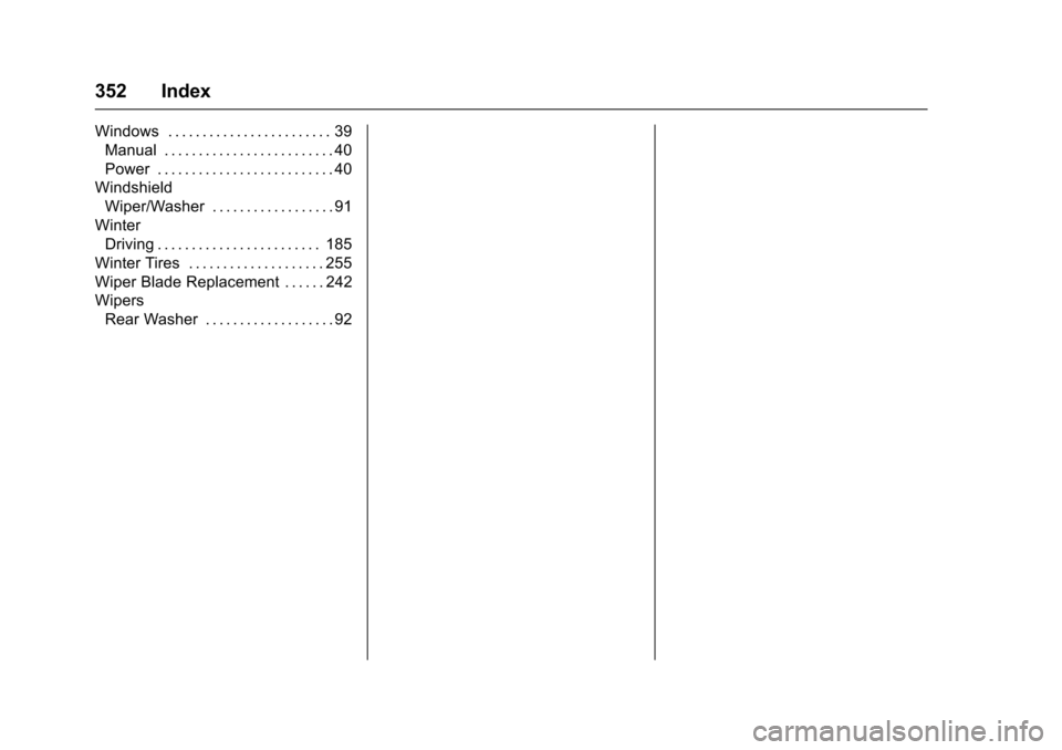 CHEVROLET SONIC 2016 2.G Owners Manual Chevrolet Sonic Owner Manual (GMNA-Localizing-U.S/Canada-9085902) -
2016 - CRC - 5/27/15
352 Index
Windows . . . . . . . . . . . . . . . . . . . . . . . . 39Manual . . . . . . . . . . . . . . . . . . 
