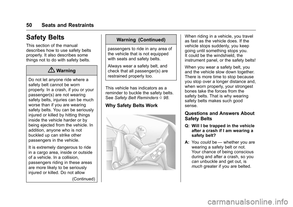 CHEVROLET SONIC 2016 2.G Owners Manual Chevrolet Sonic Owner Manual (GMNA-Localizing-U.S/Canada-9085902) -
2016 - CRC - 5/27/15
50 Seats and Restraints
Safety Belts
This section of the manual
describes how to use safety belts
properly. It 
