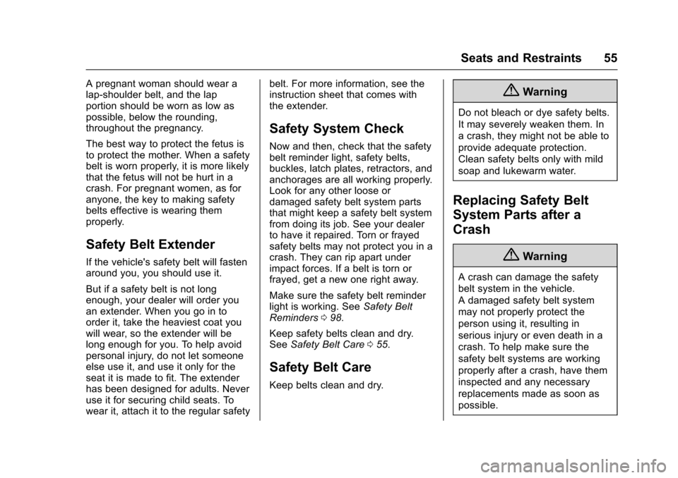 CHEVROLET SONIC 2016 2.G Owners Manual Chevrolet Sonic Owner Manual (GMNA-Localizing-U.S/Canada-9085902) -
2016 - CRC - 5/27/15
Seats and Restraints 55
A pregnant woman should wear a
lap-shoulder belt, and the lap
portion should be worn as