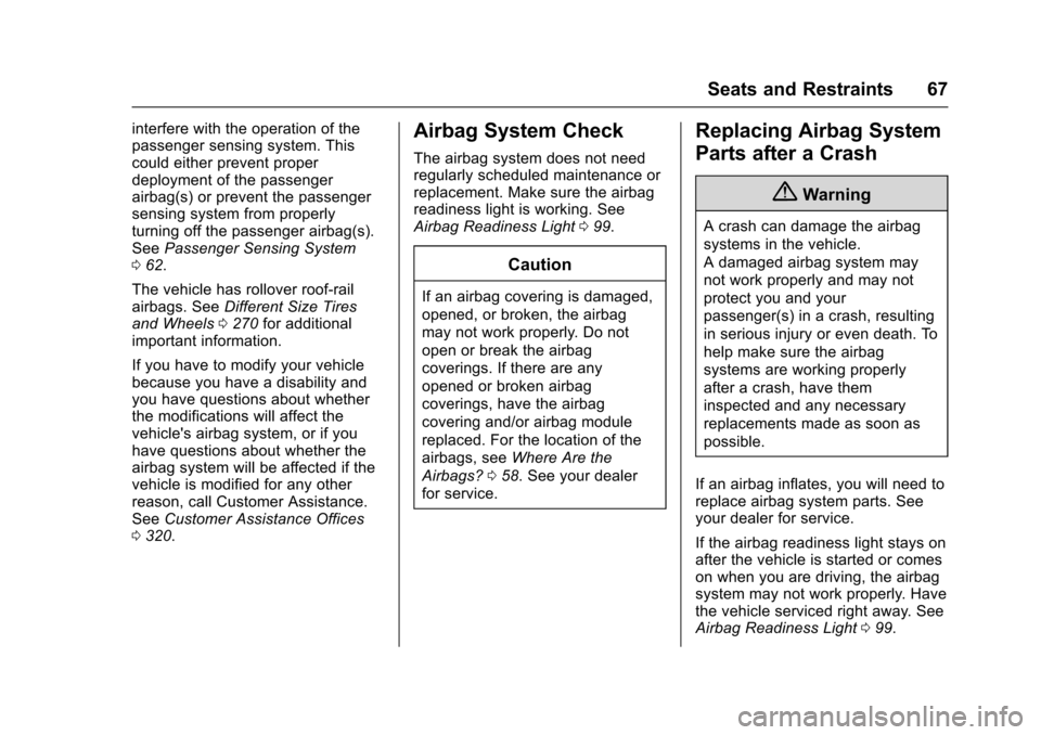 CHEVROLET SONIC 2016 2.G Owners Manual Chevrolet Sonic Owner Manual (GMNA-Localizing-U.S/Canada-9085902) -
2016 - CRC - 5/27/15
Seats and Restraints 67
interfere with the operation of the
passenger sensing system. This
could either prevent