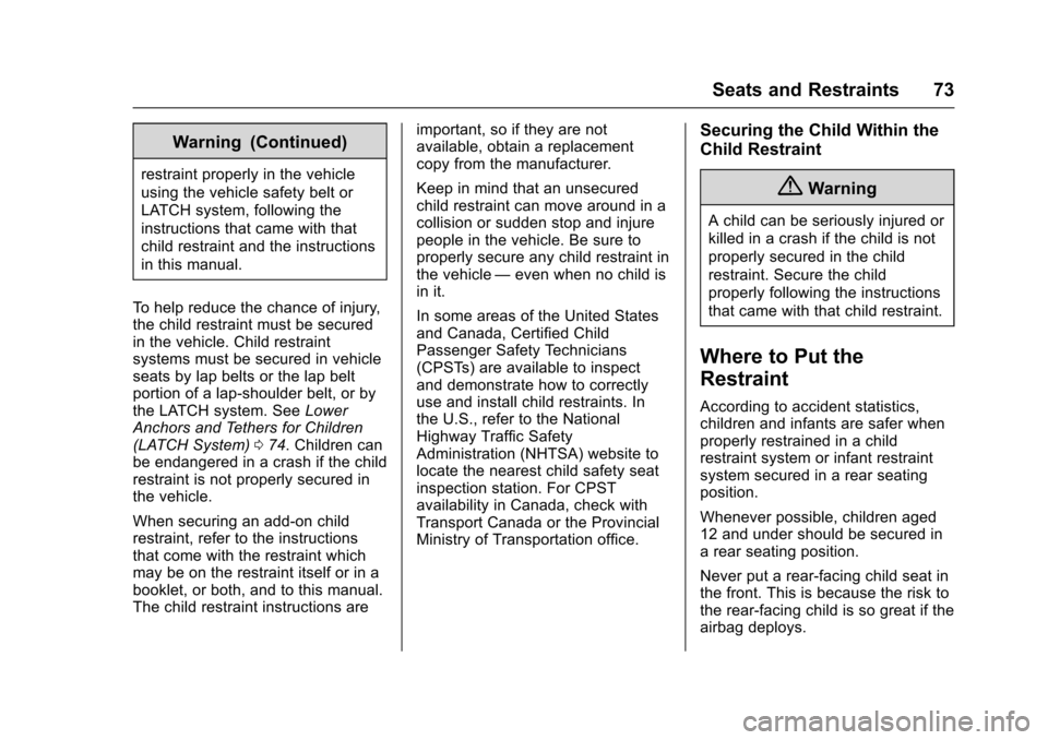 CHEVROLET SONIC 2016 2.G Owners Manual Chevrolet Sonic Owner Manual (GMNA-Localizing-U.S/Canada-9085902) -
2016 - CRC - 5/27/15
Seats and Restraints 73
Warning (Continued)
restraint properly in the vehicle
using the vehicle safety belt or
