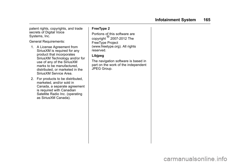 CHEVROLET SONIC 2017 2.G Owners Manual Chevrolet Sonic Owner Manual (GMNA-Localizing-U.S./Canada-10122660) -2017 - crc - 5/13/16
Infotainment System 165
patent rights, copyrights, and tradesecrets of Digital VoiceSystems, Inc.
General Requ