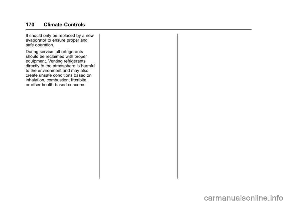 CHEVROLET SONIC 2017 2.G Owners Manual Chevrolet Sonic Owner Manual (GMNA-Localizing-U.S./Canada-10122660) -2017 - crc - 5/13/16
170 Climate Controls
It should only be replaced by a newevaporator to ensure proper andsafe operation.
During 