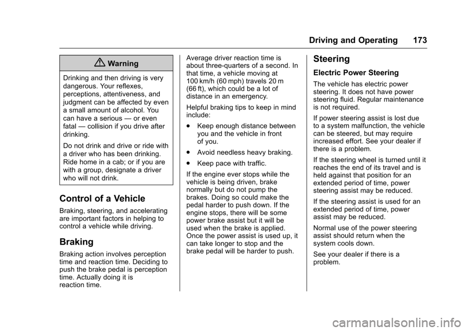 CHEVROLET SONIC 2017 2.G Owners Manual Chevrolet Sonic Owner Manual (GMNA-Localizing-U.S./Canada-10122660) -2017 - crc - 5/13/16
Driving and Operating 173
{Warning
Drinking and then driving is very
dangerous. Your reflexes,
perceptions, at