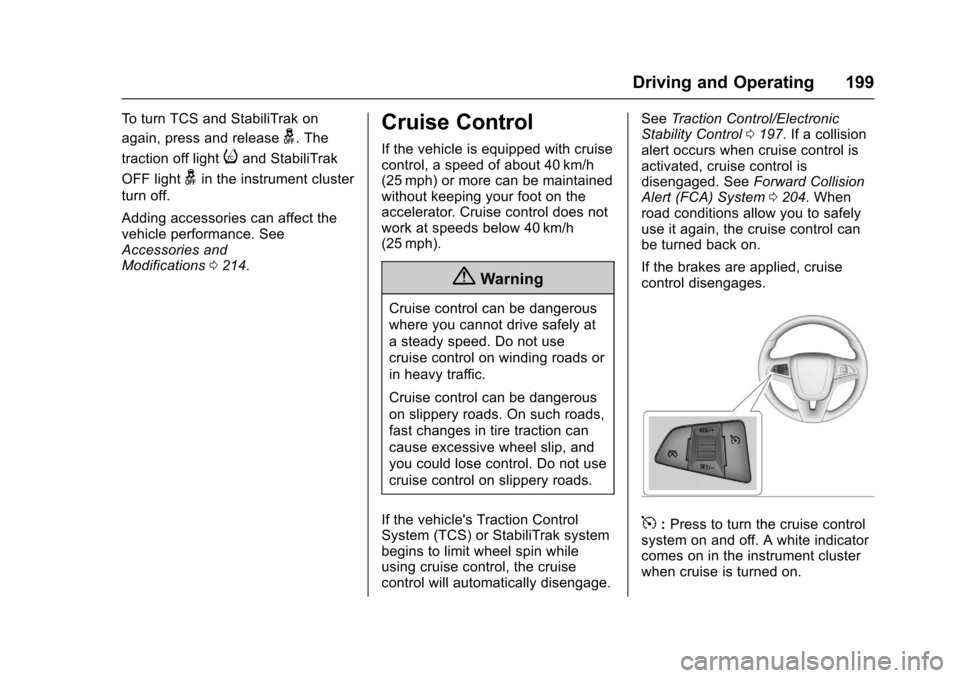 CHEVROLET SONIC 2017 2.G Owners Manual Chevrolet Sonic Owner Manual (GMNA-Localizing-U.S./Canada-10122660) -2017 - crc - 5/13/16
Driving and Operating 199
To t u r n T C S a n d S t a b i l i T r a k o n
again, press and releaseg.The
tract