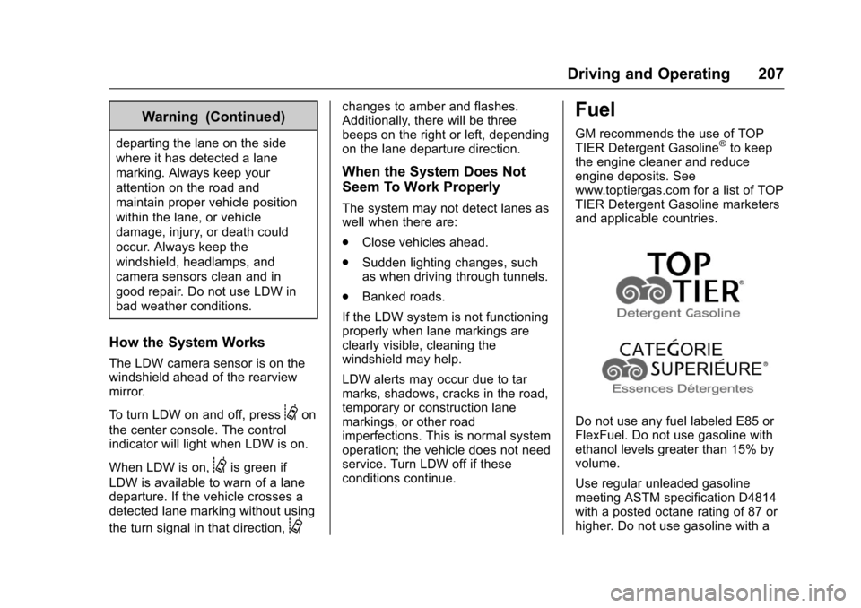 CHEVROLET SONIC 2017 2.G Owners Manual Chevrolet Sonic Owner Manual (GMNA-Localizing-U.S./Canada-10122660) -2017 - crc - 5/13/16
Driving and Operating 207
Warning (Continued)
departing the lane on the side
where it has detected a lane
mark