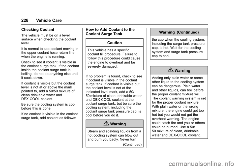 CHEVROLET SONIC 2017 2.G Owners Manual Chevrolet Sonic Owner Manual (GMNA-Localizing-U.S./Canada-10122660) -2017 - crc - 5/13/16
228 Vehicle Care
Checking Coolant
The vehicle must be on a levelsurface when checking the coolantlevel.
It is 
