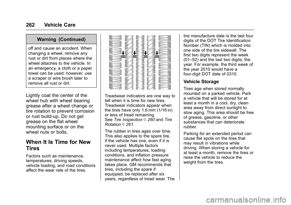 CHEVROLET SONIC 2017 2.G Owners Manual Chevrolet Sonic Owner Manual (GMNA-Localizing-U.S./Canada-10122660) -2017 - crc - 5/13/16
262 Vehicle Care
Warning (Continued)
off and cause an accident. When
changing a wheel, remove any
rust or dirt CHEVROLET SONIC 2017 2.G Owners Manual Chevrolet Sonic Owner Manual (GMNA-Localizing-U.S./Canada-10122660) -2017 - crc - 5/13/16
262 Vehicle Care
Warning (Continued)
off and cause an accident. When
changing a wheel, remove any
rust or dirt