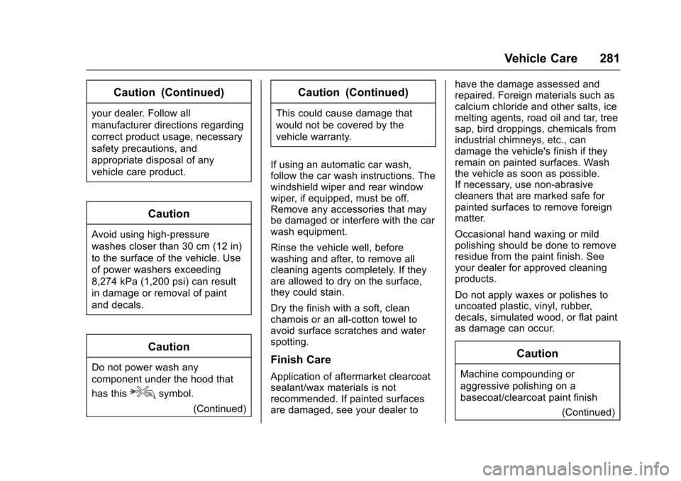 CHEVROLET SONIC 2017 2.G Owners Manual Chevrolet Sonic Owner Manual (GMNA-Localizing-U.S./Canada-10122660) -2017 - crc - 5/13/16
Vehicle Care 281
Caution (Continued)
your dealer. Follow all
manufacturer directions regarding
correct product