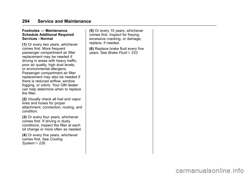 CHEVROLET SONIC 2017 2.G Owners Manual Chevrolet Sonic Owner Manual (GMNA-Localizing-U.S./Canada-10122660) -2017 - crc - 5/13/16
294 Service and Maintenance
Footnotes—MaintenanceSchedule Additional RequiredServices - Normal
(1)Or every t