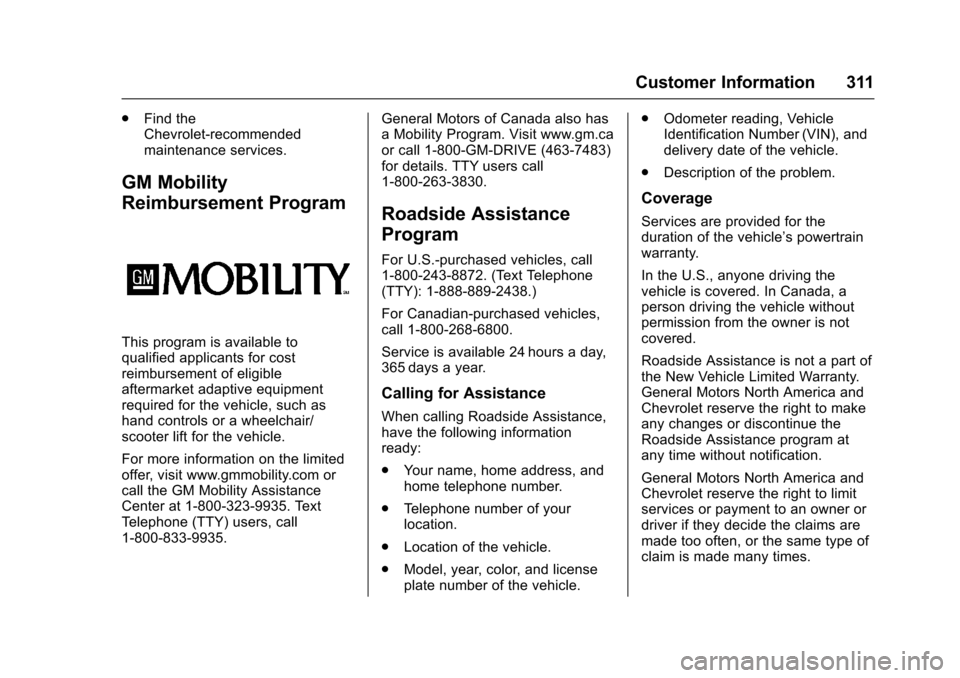 CHEVROLET SONIC 2017 2.G Owners Manual Chevrolet Sonic Owner Manual (GMNA-Localizing-U.S./Canada-10122660) -2017 - crc - 5/13/16
Customer Information 311
.Find theChevrolet-recommendedmaintenance services.
GM Mobility
Reimbursement Program