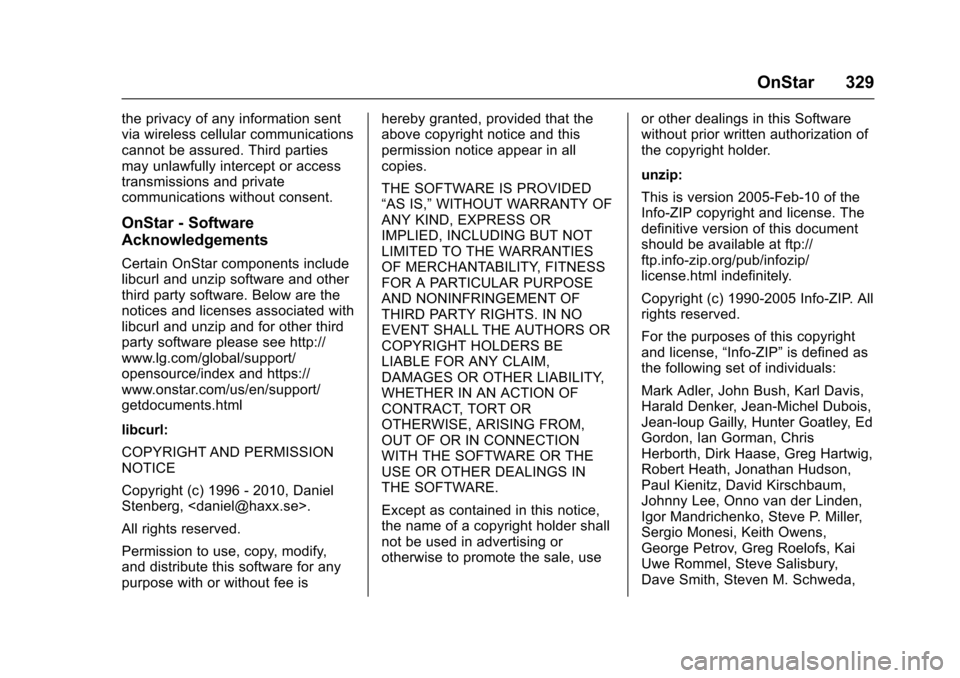 CHEVROLET SONIC 2017 2.G Owners Manual Chevrolet Sonic Owner Manual (GMNA-Localizing-U.S./Canada-10122660) -2017 - crc - 5/13/16
OnStar 329
the privacy of any information sentvia wireless cellular communicationscannot be assured. Third par