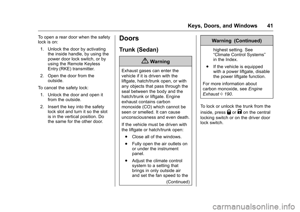 CHEVROLET SONIC 2017 2.G Owners Manual Chevrolet Sonic Owner Manual (GMNA-Localizing-U.S./Canada-10122660) -2017 - crc - 5/13/16
Keys, Doors, and Windows 41
To o p e n a r e a r d o o r w h e n t h e s a f e t ylock is on:
1. Unlock the do