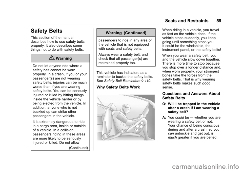 CHEVROLET SONIC 2017 2.G Owners Manual Chevrolet Sonic Owner Manual (GMNA-Localizing-U.S./Canada-10122660) -2017 - crc - 5/13/16
Seats and Restraints 59
Safety Belts
This section of the manualdescribes how to use safety beltsproperly. It a CHEVROLET SONIC 2017 2.G Owners Manual Chevrolet Sonic Owner Manual (GMNA-Localizing-U.S./Canada-10122660) -2017 - crc - 5/13/16
Seats and Restraints 59
Safety Belts
This section of the manualdescribes how to use safety beltsproperly. It a