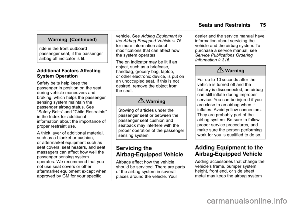 CHEVROLET SONIC 2017 2.G Owners Manual Chevrolet Sonic Owner Manual (GMNA-Localizing-U.S./Canada-10122660) -2017 - crc - 5/13/16
Seats and Restraints 75
Warning (Continued)
ride in the front outboard
passenger seat, if the passenger
airbag CHEVROLET SONIC 2017 2.G Owners Manual Chevrolet Sonic Owner Manual (GMNA-Localizing-U.S./Canada-10122660) -2017 - crc - 5/13/16
Seats and Restraints 75
Warning (Continued)
ride in the front outboard
passenger seat, if the passenger
airbag