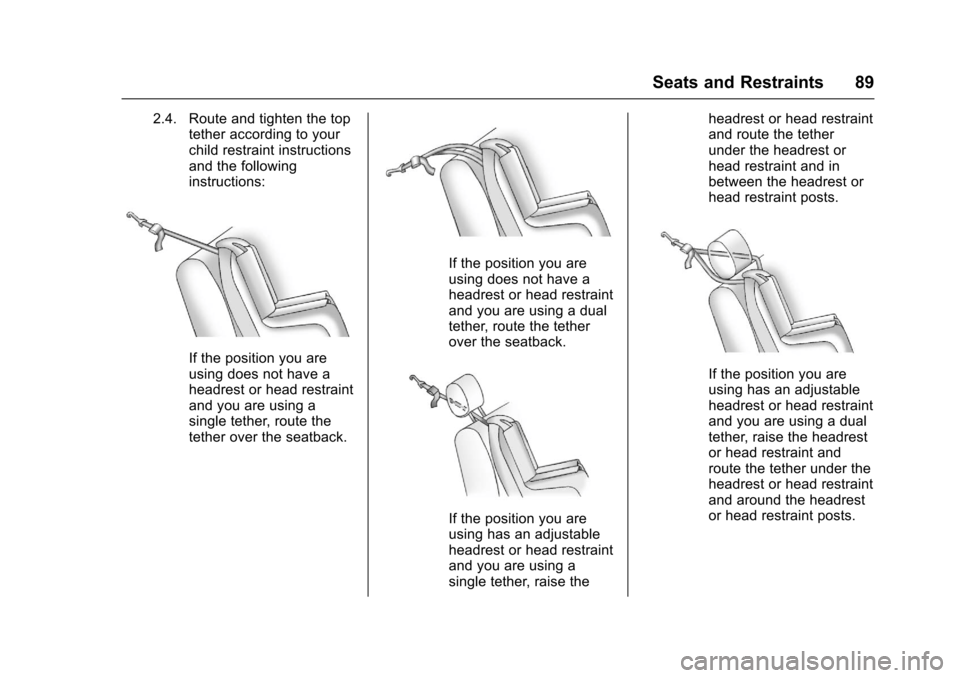CHEVROLET SONIC 2017 2.G Owners Manual Chevrolet Sonic Owner Manual (GMNA-Localizing-U.S./Canada-10122660) -2017 - crc - 5/13/16
Seats and Restraints 89
2.4. Route and tighten the toptether according to yourchild restraint instructionsand CHEVROLET SONIC 2017 2.G Owners Manual Chevrolet Sonic Owner Manual (GMNA-Localizing-U.S./Canada-10122660) -2017 - crc - 5/13/16
Seats and Restraints 89
2.4. Route and tighten the toptether according to yourchild restraint instructionsand