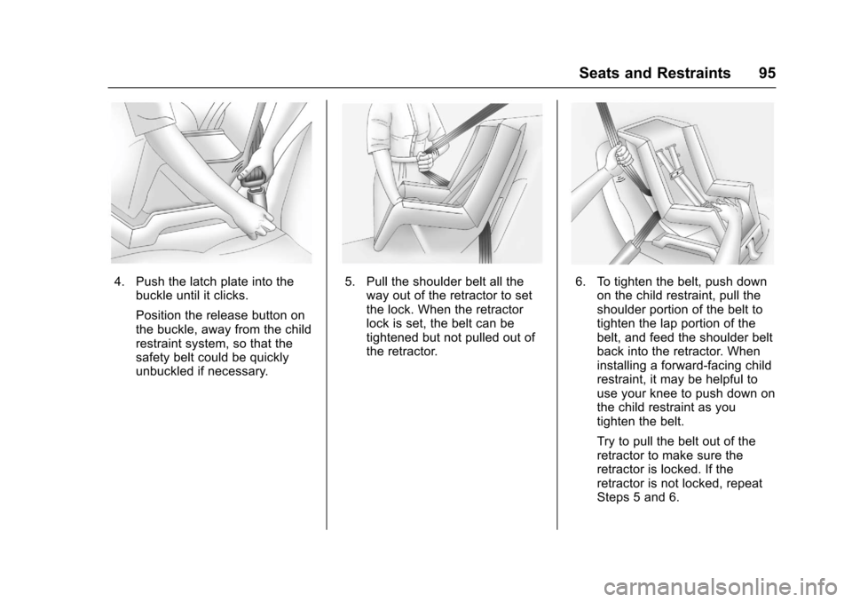 CHEVROLET SONIC 2017 2.G Owners Manual Chevrolet Sonic Owner Manual (GMNA-Localizing-U.S./Canada-10122660) -2017 - crc - 5/13/16
Seats and Restraints 95
4. Push the latch plate into thebuckle until it clicks.
Position the release button on
