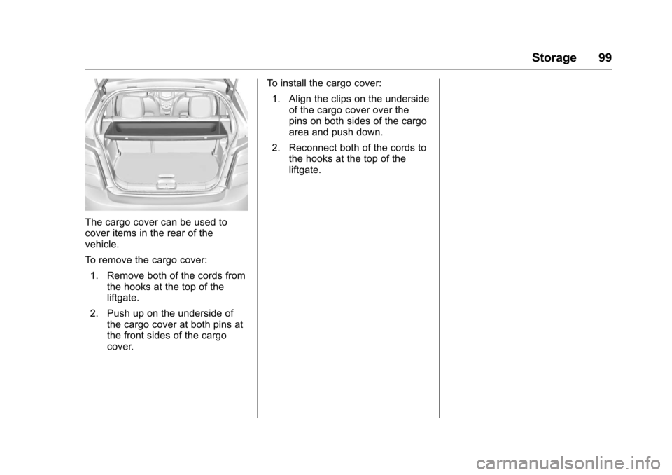 CHEVROLET SONIC 2017 2.G Owners Manual Chevrolet Sonic Owner Manual (GMNA-Localizing-U.S./Canada-10122660) -2017 - crc - 5/13/16
Storage 99
The cargo cover can be used tocover items in the rear of thevehicle.
To r e m o v e t h e c a r g o