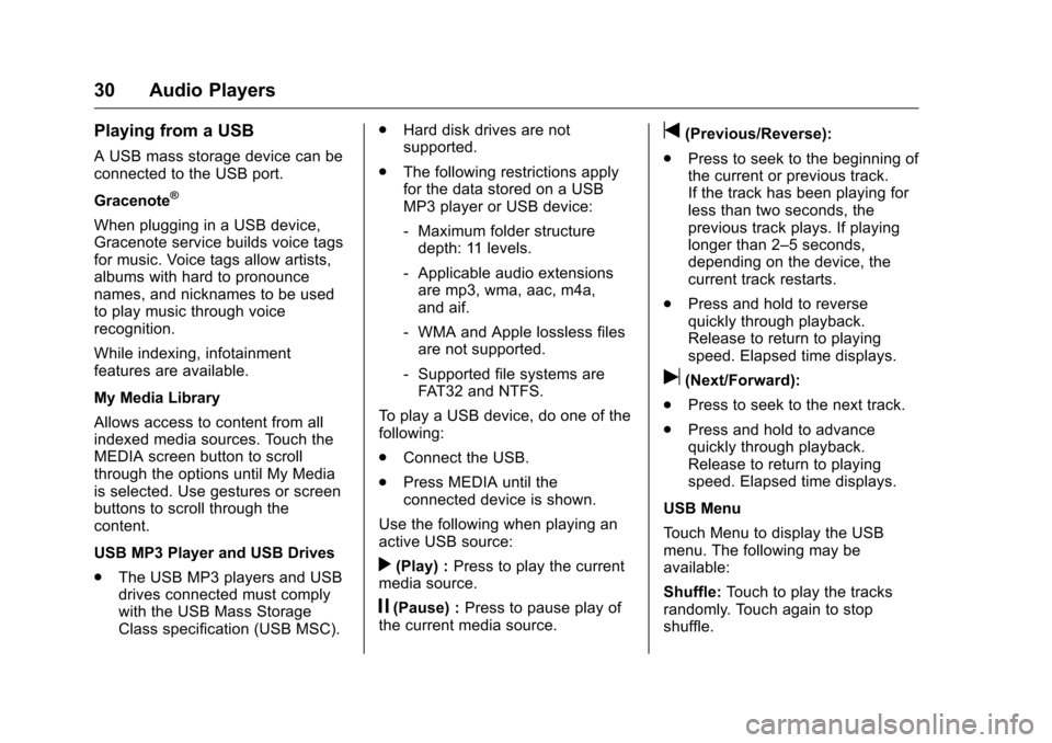 CHEVROLET SPARK 2016 4.G Infotainment Manual Chevrolet MyLink Infotainment System (GMNA-Localizing-U.S/Canada-
9085900) - 2016 - CRC - 8/10/15
30 Audio Players
Playing from a USB
A USB mass storage device can be
connected to the USB port.
Gracen CHEVROLET SPARK 2016 4.G Infotainment Manual Chevrolet MyLink Infotainment System (GMNA-Localizing-U.S/Canada-
9085900) - 2016 - CRC - 8/10/15
30 Audio Players
Playing from a USB
A USB mass storage device can be
connected to the USB port.
Gracen
