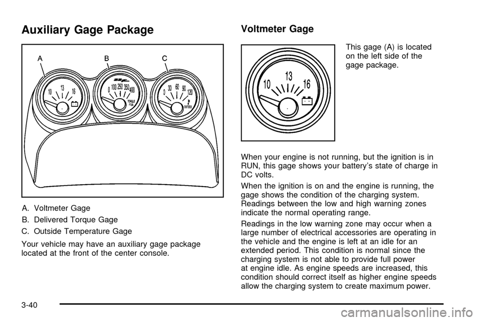 CHEVROLET SSR 2005 1.G Owners Manual Auxiliary Gage Package
A. Voltmeter Gage
B. Delivered Torque Gage
C. Outside Temperature Gage
Your vehicle may have an auxiliary gage package
located at the front of the center console.
Voltmeter Gage CHEVROLET SSR 2005 1.G Owners Manual Auxiliary Gage Package
A. Voltmeter Gage
B. Delivered Torque Gage
C. Outside Temperature Gage
Your vehicle may have an auxiliary gage package
located at the front of the center console.
Voltmeter Gage