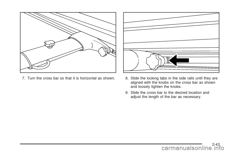 CHEVROLET SSR 2006 1.G Owners Manual 7. Turn the cross bar so that it is horizontal as shown. 8. Slide the locking tabs in the side rails until they are
aligned with the knobs on the cross bar as shown
and loosely tighten the knobs.
9. S
