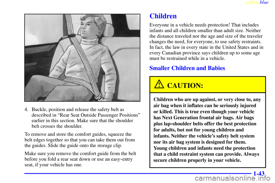 CHEVROLET SUBURBAN 1999 8.G Owners Manual yellowblue
1-43
4. Buckle, position and release the safety belt as
described in ªRear Seat Outside Passenger Positionsº
earlier in this section. Make sure that the shoulder
belt crosses the sho CHEVROLET SUBURBAN 1999 8.G Owners Manual yellowblue
1-43
4. Buckle, position and release the safety belt as
described in ªRear Seat Outside Passenger Positionsº
earlier in this section. Make sure that the shoulder
belt crosses the sho