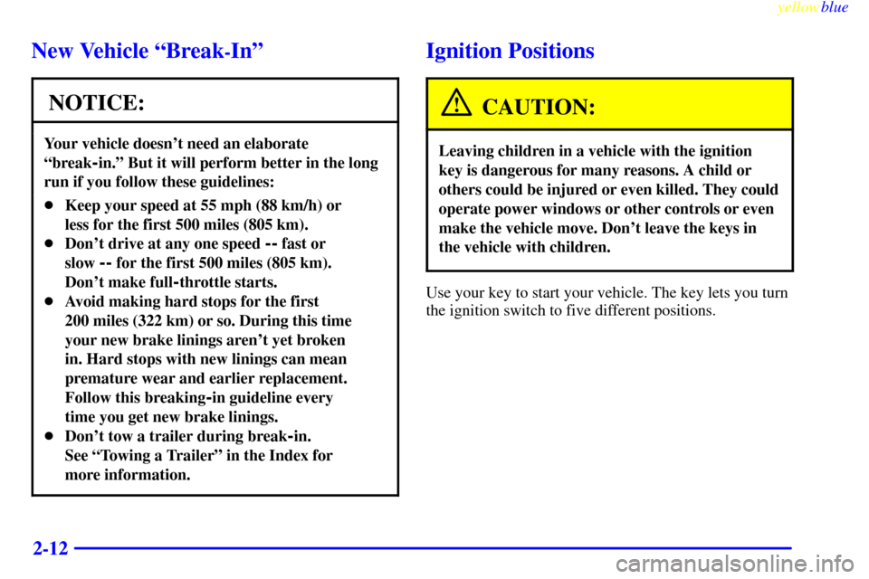 CHEVROLET SUBURBAN 1999 8.G Owners Manual yellowblue
2-12
New Vehicle ªBreak-Inº
NOTICE:
Your vehicle doesnt need an elaborate
ªbreak
-in.º But it will perform better in the long
run if you follow these guidelines:
Keep your speed CHEVROLET SUBURBAN 1999 8.G Owners Manual yellowblue
2-12
New Vehicle ªBreak-Inº
NOTICE:
Your vehicle doesnt need an elaborate
ªbreak
-in.º But it will perform better in the long
run if you follow these guidelines:
Keep your speed