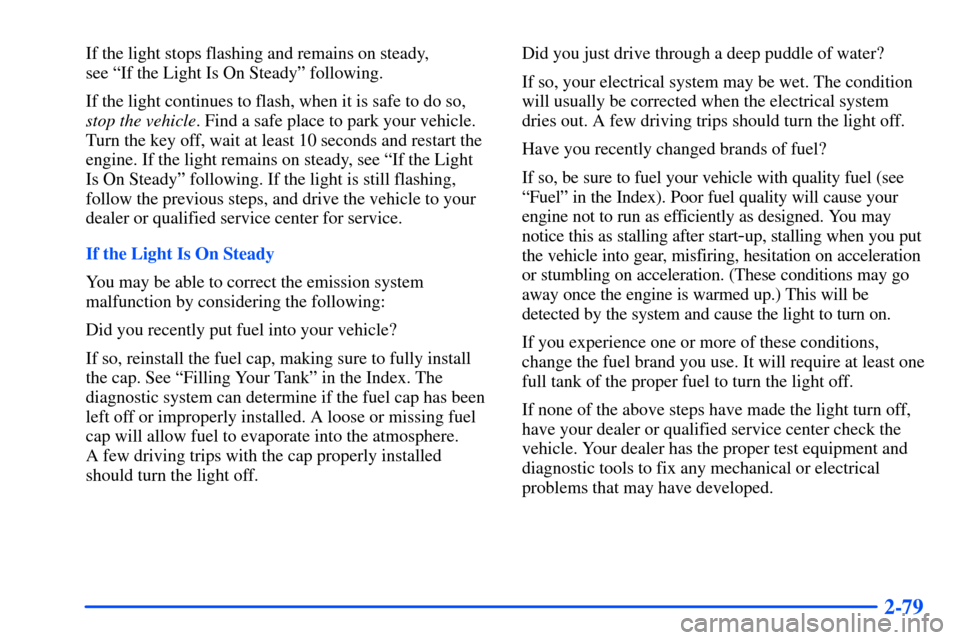 CHEVROLET SUBURBAN 2000 9.G Owners Manual 2-79
If the light stops flashing and remains on steady,
see ªIf the Light Is On Steadyº following.
If the light continues to flash, when it is safe to do so,
stop the vehicle. Find a safe place to CHEVROLET SUBURBAN 2000 9.G Owners Manual 2-79
If the light stops flashing and remains on steady,
see ªIf the Light Is On Steadyº following.
If the light continues to flash, when it is safe to do so,
stop the vehicle. Find a safe place to