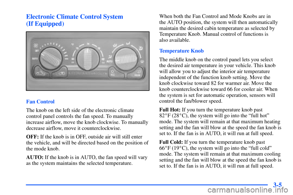 CHEVROLET SUBURBAN 2000 9.G Owners Manual 3-5 Electronic Climate Control System
(If Equipped)
Fan Control
The knob on the left side of the electronic climate
control panel controls the fan speed. To manually
increase airflow, move the knob c CHEVROLET SUBURBAN 2000 9.G Owners Manual 3-5 Electronic Climate Control System
(If Equipped)
Fan Control
The knob on the left side of the electronic climate
control panel controls the fan speed. To manually
increase airflow, move the knob c