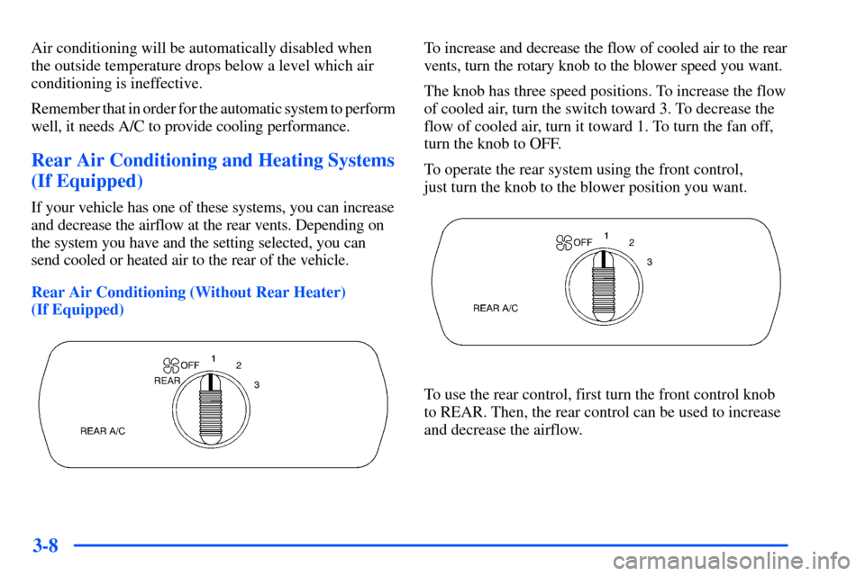 CHEVROLET SUBURBAN 2000 9.G Owners Manual 3-8
Air conditioning will be automatically disabled when
the outside temperature drops below a level which air
conditioning is ineffective.
Remember that in order for the automatic system to perform
w CHEVROLET SUBURBAN 2000 9.G Owners Manual 3-8
Air conditioning will be automatically disabled when
the outside temperature drops below a level which air
conditioning is ineffective.
Remember that in order for the automatic system to perform
w