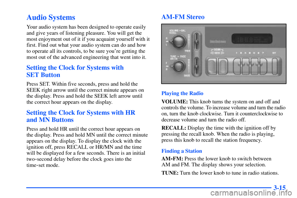 CHEVROLET SUBURBAN 2000 9.G Owners Manual 3-15
Audio Systems
Your audio system has been designed to operate easily
and give years of listening pleasure. You will get the
most enjoyment out of it if you acquaint yourself with it
first. Find ou CHEVROLET SUBURBAN 2000 9.G Owners Manual 3-15
Audio Systems
Your audio system has been designed to operate easily
and give years of listening pleasure. You will get the
most enjoyment out of it if you acquaint yourself with it
first. Find ou