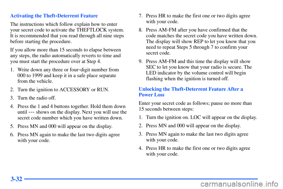 CHEVROLET SUBURBAN 2000 9.G Owners Manual 3-32
Activating the Theft-Deterrent Feature
The instructions which follow explain how to enter
your secret code to activate the THEFTLOCK system.
It is recommended that you read through all nine ste CHEVROLET SUBURBAN 2000 9.G Owners Manual 3-32
Activating the Theft-Deterrent Feature
The instructions which follow explain how to enter
your secret code to activate the THEFTLOCK system.
It is recommended that you read through all nine ste
