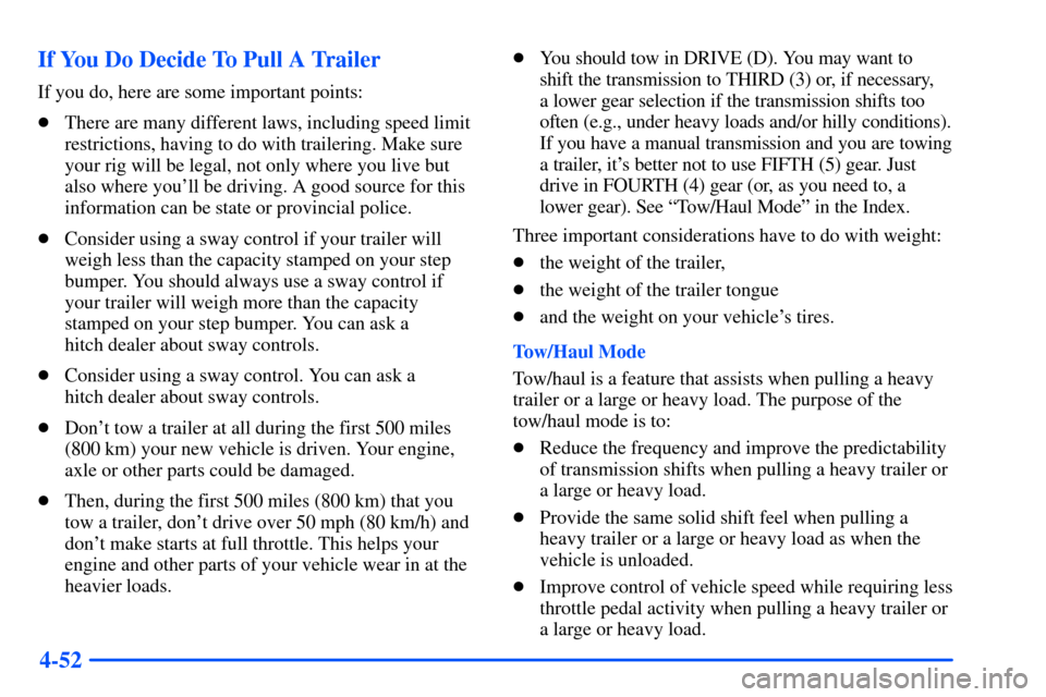 CHEVROLET SUBURBAN 2000 9.G Owners Manual 4-52 If You Do Decide To Pull A Trailer
If you do, here are some important points:
There are many different laws, including speed limit
restrictions, having to do with trailering. Make sure
your rig CHEVROLET SUBURBAN 2000 9.G Owners Manual 4-52 If You Do Decide To Pull A Trailer
If you do, here are some important points:
There are many different laws, including speed limit
restrictions, having to do with trailering. Make sure
your rig