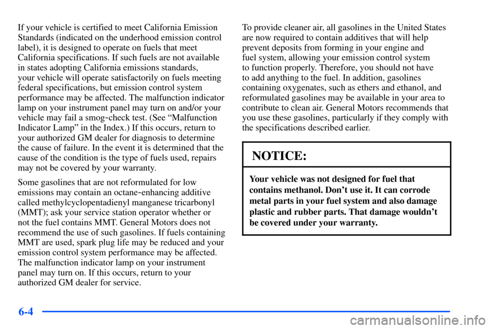 CHEVROLET SUBURBAN 2000 9.G Owners Manual 6-4
If your vehicle is certified to meet California Emission
Standards (indicated on the underhood emission control
label), it is designed to operate on fuels that meet
California specifications. If s CHEVROLET SUBURBAN 2000 9.G Owners Manual 6-4
If your vehicle is certified to meet California Emission
Standards (indicated on the underhood emission control
label), it is designed to operate on fuels that meet
California specifications. If s
