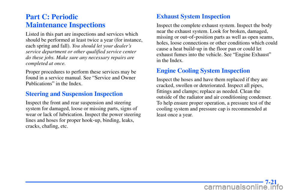 CHEVROLET SUBURBAN 2000 9.G Owners Manual 7-21
Part C: Periodic
Maintenance Inspections
Listed in this part are inspections and services which
should be performed at least twice a year (for instance,
each spring and fall). You should let you CHEVROLET SUBURBAN 2000 9.G Owners Manual 7-21
Part C: Periodic
Maintenance Inspections
Listed in this part are inspections and services which
should be performed at least twice a year (for instance,
each spring and fall). You should let you