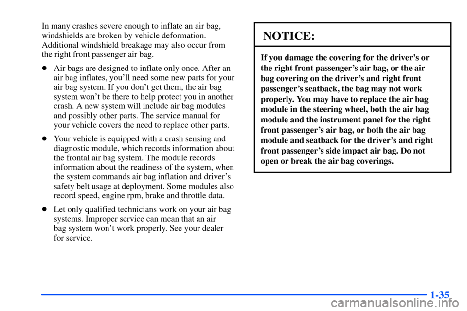 CHEVROLET SUBURBAN 2000 9.G Owners Manual 1-35
In many crashes severe enough to inflate an air bag,
windshields are broken by vehicle deformation.
Additional windshield breakage may also occur from
the right front passenger air bag.
Air bag CHEVROLET SUBURBAN 2000 9.G Owners Manual 1-35
In many crashes severe enough to inflate an air bag,
windshields are broken by vehicle deformation.
Additional windshield breakage may also occur from
the right front passenger air bag.
Air bag