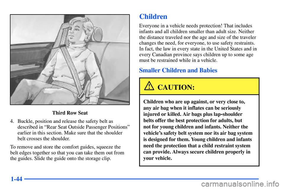 CHEVROLET SUBURBAN 2000 9.G Owners Manual 1-44
Third Row Seat
4. Buckle, position and release the safety belt as
described in ªRear Seat Outside Passenger Positionsº
earlier in this section. Make sure that the shoulder
belt crosses the shou CHEVROLET SUBURBAN 2000 9.G Owners Manual 1-44
Third Row Seat
4. Buckle, position and release the safety belt as
described in ªRear Seat Outside Passenger Positionsº
earlier in this section. Make sure that the shoulder
belt crosses the shou