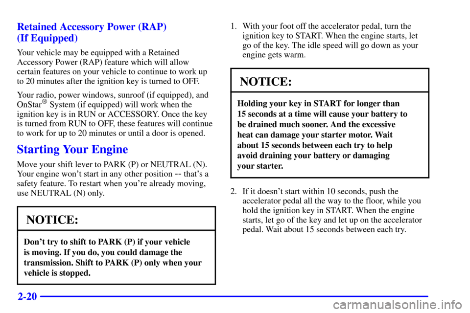 CHEVROLET SUBURBAN 2002 9.G Owners Manual 2-20 Retained Accessory Power (RAP)
(If Equipped)
Your vehicle may be equipped with a Retained
Accessory Power (RAP) feature which will allow
certain features on your vehicle to continue to work up
t CHEVROLET SUBURBAN 2002 9.G Owners Manual 2-20 Retained Accessory Power (RAP)
(If Equipped)
Your vehicle may be equipped with a Retained
Accessory Power (RAP) feature which will allow
certain features on your vehicle to continue to work up
t