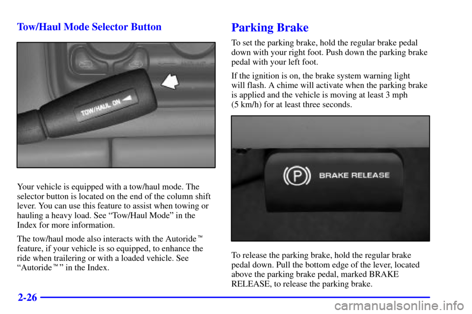 CHEVROLET SUBURBAN 2002 9.G Owners Manual 2-26 Tow/Haul Mode Selector Button
Your vehicle is equipped with a tow/haul mode. The
selector button is located on the end of the column shift
lever. You can use this feature to assist when towing or CHEVROLET SUBURBAN 2002 9.G Owners Manual 2-26 Tow/Haul Mode Selector Button
Your vehicle is equipped with a tow/haul mode. The
selector button is located on the end of the column shift
lever. You can use this feature to assist when towing or