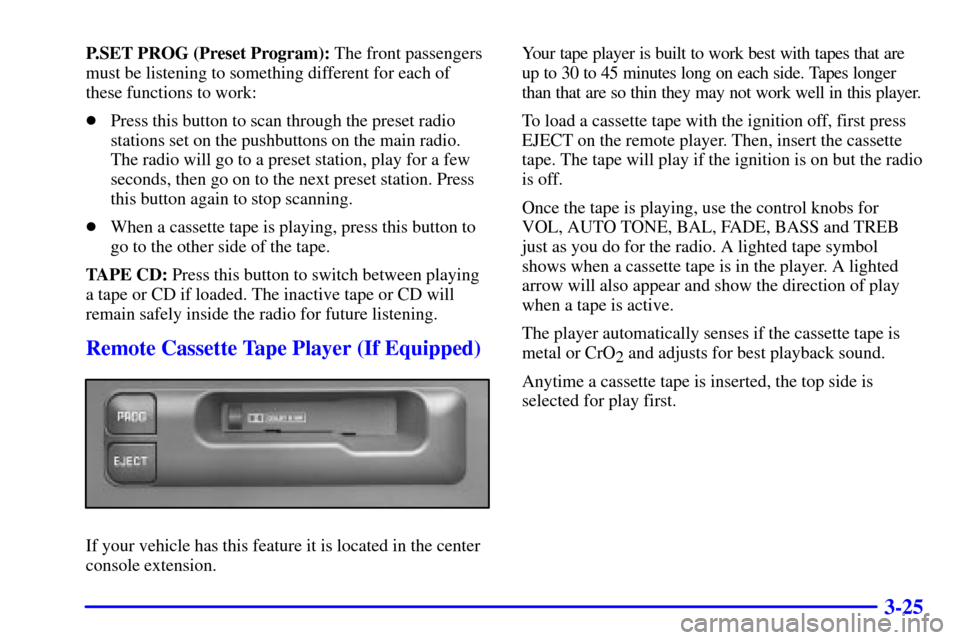 CHEVROLET SUBURBAN 2002 9.G Owners Manual 3-25
P.SET PROG (Preset Program): The front passengers
must be listening to something different for each of
these functions to work:
Press this button to scan through the preset radio
stations set on CHEVROLET SUBURBAN 2002 9.G Owners Manual 3-25
P.SET PROG (Preset Program): The front passengers
must be listening to something different for each of
these functions to work:
Press this button to scan through the preset radio
stations set on