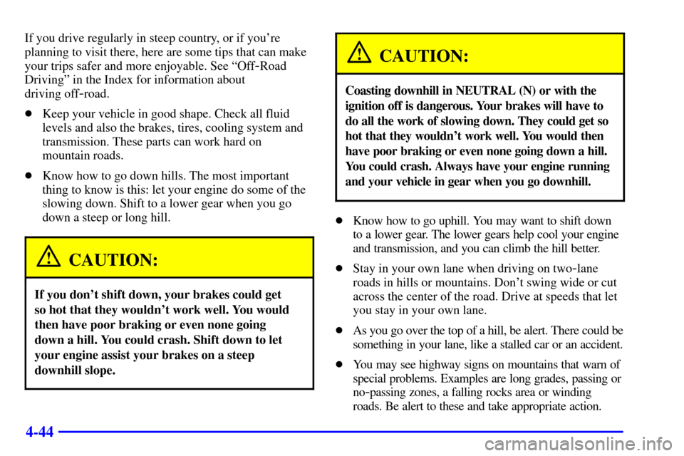 CHEVROLET SUBURBAN 2002 9.G Owners Manual 4-44
If you drive regularly in steep country, or if youre
planning to visit there, here are some tips that can make
your trips safer and more enjoyable. See ªOff
-Road
Drivingº in the Index for inf CHEVROLET SUBURBAN 2002 9.G Owners Manual 4-44
If you drive regularly in steep country, or if youre
planning to visit there, here are some tips that can make
your trips safer and more enjoyable. See ªOff
-Road
Drivingº in the Index for inf