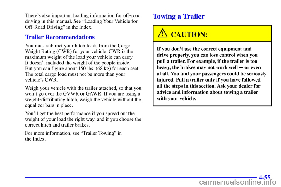 CHEVROLET SUBURBAN 2002 9.G Owners Manual 4-55
Theres also important loading information for off-road
driving in this manual. See ªLoading Your Vehicle for
Off
-Road Drivingº in the Index.
Trailer Recommendations
You must subtract your hit CHEVROLET SUBURBAN 2002 9.G Owners Manual 4-55
Theres also important loading information for off-road
driving in this manual. See ªLoading Your Vehicle for
Off
-Road Drivingº in the Index.
Trailer Recommendations
You must subtract your hit