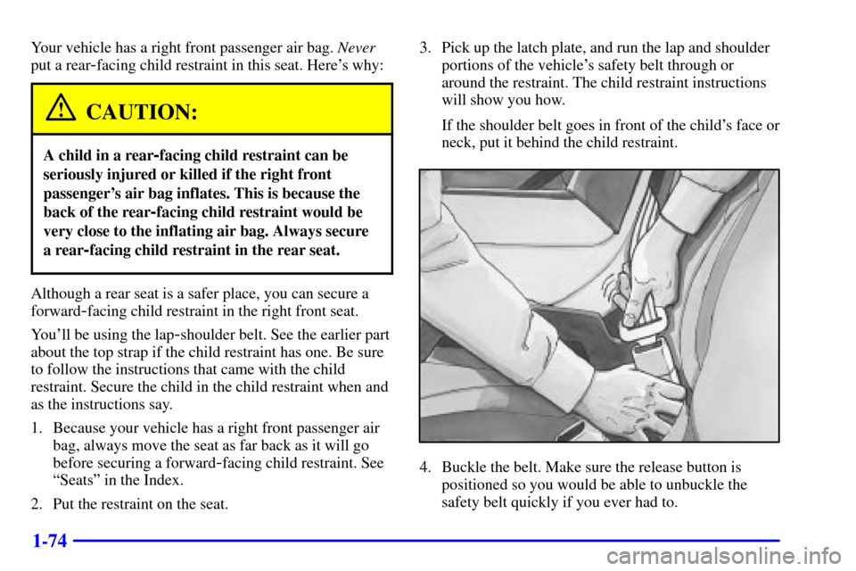CHEVROLET SUBURBAN 2002 9.G Owners Manual 1-74
Your vehicle has a right front passenger air bag. Never
put a rear
-facing child restraint in this seat. Heres why:
CAUTION:
A child in a rear-facing child restraint can be
seriously injured or CHEVROLET SUBURBAN 2002 9.G Owners Manual 1-74
Your vehicle has a right front passenger air bag. Never
put a rear
-facing child restraint in this seat. Heres why:
CAUTION:
A child in a rear-facing child restraint can be
seriously injured or