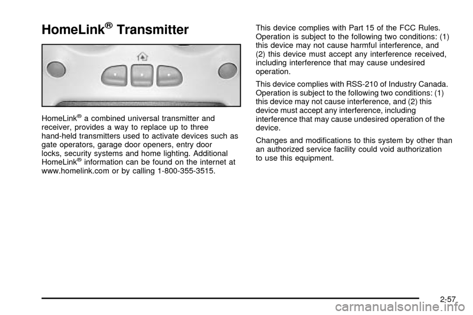 CHEVROLET SUBURBAN 2003 9.G Owners Manual HomeLinkžTransmitter
HomeLinkža combined universal transmitter and
receiver, provides a way to replace up to three
hand-held transmitters used to activate devices such as
gate operators, garage door