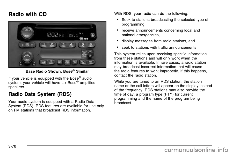 CHEVROLET SUBURBAN 2003 9.G Owners Manual Radio with CD
If your vehicle is equipped with the Bosežaudio
system, your vehicle will have six Bosežampli®ed
speakers.
Radio Data System (RDS)
Your audio system is equipped with a Radio Data
Syst CHEVROLET SUBURBAN 2003 9.G Owners Manual Radio with CD
If your vehicle is equipped with the Bosežaudio
system, your vehicle will have six Bosežampli®ed
speakers.
Radio Data System (RDS)
Your audio system is equipped with a Radio Data
Syst