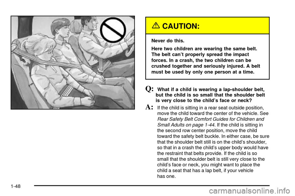 CHEVROLET SUBURBAN 2003 9.G Owners Manual {CAUTION:
Never do this.
Here two children are wearing the same belt.
The belt cant properly spread the impact
forces. In a crash, the two children can be
crushed together and seriously injured. A be